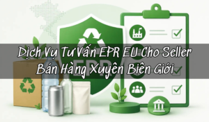 Dịch Vụ Tư Vấn EPR EU Cho Seller Bán Hàng Xuyên Biên Giới