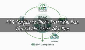 EPR Compliance Check Trước Khi Bán Vào EU Cho Seller Việt Nam