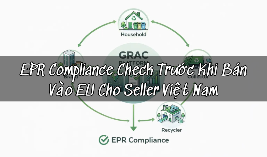 EPR Compliance Check Trước Khi Bán Vào EU Cho Seller Việt Nam