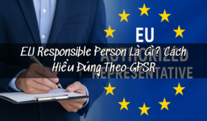 EU Responsible Person Là Gì? Cách Hiểu Đúng Theo GPSR Cho Seller Bán Vào EU