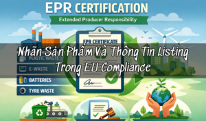 Nhãn Sản Phẩm Và Thông Tin Listing Trong EU Compliance