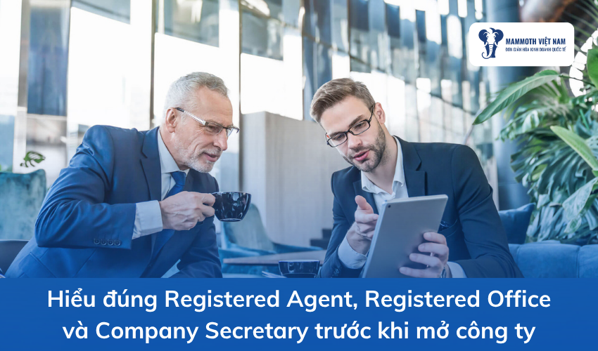 Hiểu Đúng Registered Agent, Registered Office Và Company Secretary Trước Khi Mở Công Ty