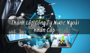 Thành Lập Công Ty Nước Ngoài Khẩn Cấp